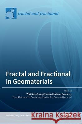 Fractal and Fractional in Geomaterials Yifei Sun Cheng Chen Meisam Goudarzy 9783036570549 Mdpi AG