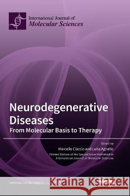 Neurodegenerative Diseases: From Molecular Basis to Therapy Marcello Ciaccio Luisa Agnello  9783036570754