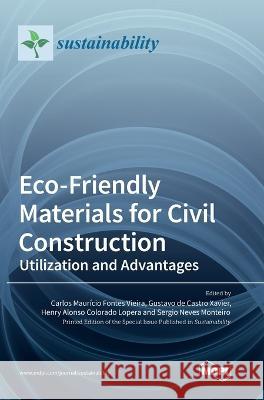 Eco-Friendly Materials for Civil Construction: Utilization and Advantages Carlos Mauricio Fontes Vieira Gustavo de Castro Xavier Henry Alonso Colorado Lopera 9783036570877 Mdpi AG
