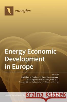 Energy Economic Development in Europe Jos? Alberto Fuinhas Matheus Koengkan Nuno Miguel Barateir Gon?alve 9783036571133