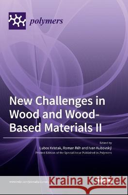 New Challenges in Wood and Wood-Based Materials II Lubos Kristak Roman R?h Ivan Kubovsk? 9783036571607 Mdpi AG