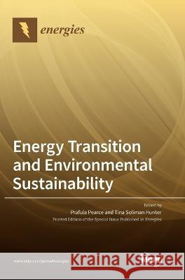Energy Transition and Environmental Sustainability Prafula Pearce Tina Soliman Hunter  9783036571669
