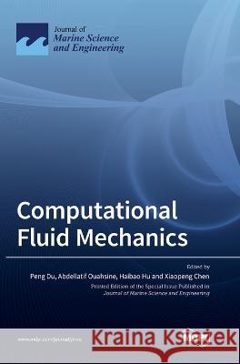 Computational Fluid Mechanics Peng Du Abdellatif Ouahsine Haibao Hu 9783036571713 Mdpi AG