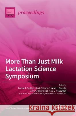 More Than Just Milk Lactation Science Symposium Donna T Geddes Sharon L Perrella Lisa F Stinson 9783036571805