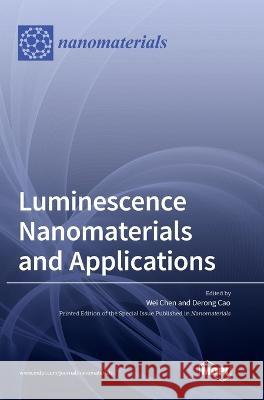 Luminescence Nanomaterials and Applications Wei Chen Derong Cao  9783036572123