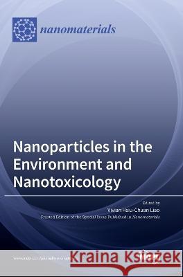 Nanoparticles in the Environment and Nanotoxicology Vivian Hsiu-Chuan Liao   9783036572307