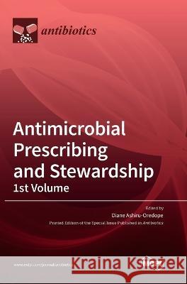 Antimicrobial Prescribing and Stewardship, 1st Volume Diane Ashiru-Oredope   9783036572550 Mdpi AG