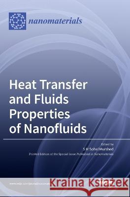 Heat Transfer and Fluids Properties of Nanofluids S M Sohel Murshed   9783036573137 Mdpi AG