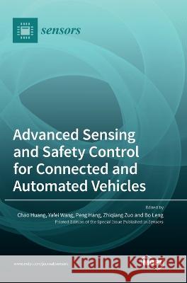 Advanced Sensing and Safety Control for Connected and Automated Vehicles Huang Yafei Wang Peng Hang 9783036573304