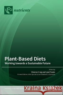 Plant-Based Diets: Working towards a Sustainable Future Winston Craig Ujue Fresan  9783036574509