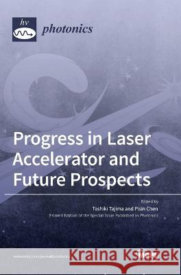 Progress in Laser Accelerator and Future Prospects Toshiki Tajima Pisin Chen  9783036574721