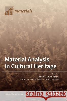 Material Analysis in Cultural Heritage Ziga Smit Eva Menart  9783036574882 Mdpi AG
