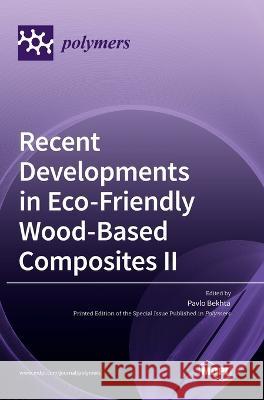 Recent Developments in Eco-Friendly Wood-Based Composites II Pavlo Bekhta   9783036575094