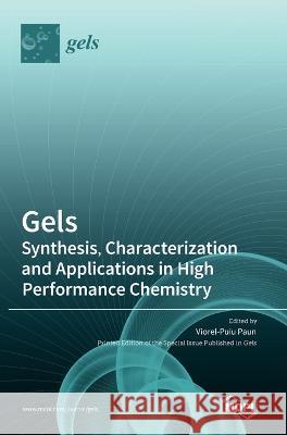 Gels: Synthesis, Characterization and Applications in High Performance Chemistry Viorel-Puiu Paun   9783036575117 Mdpi AG