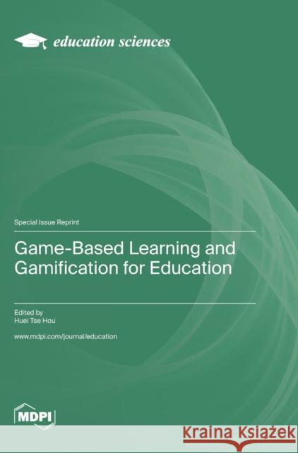 Game-Based Learning and Gamification for Education Huei Tse Hou   9783036575148 Mdpi AG
