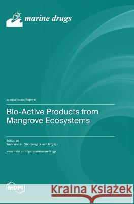 Bio-Active Products from Mangrove Ecosystems Wenhan Lin Guoqiang Li Jing Xu 9783036575261 Mdpi AG