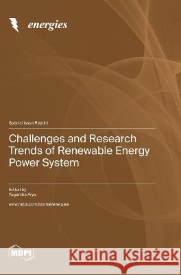 Challenges and Research Trends of Renewable Energy Power System Yogendra Arya   9783036575285 Mdpi AG