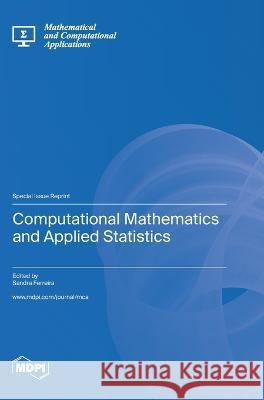 Computational Mathematics and Applied Statistics Sandra Ferreira   9783036575469