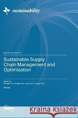 Sustainable Supply Chain Management and Optimization Shaojian Qu Qingguo Bai Ying Ji 9783036575810
