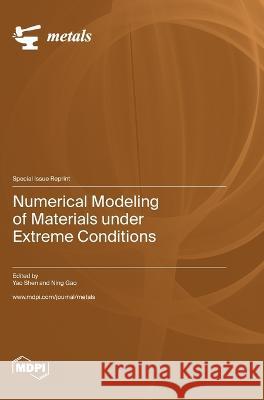 Numerical Modeling of Materials under Extreme Conditions Yao Shen Ning Gao  9783036575865 Mdpi AG