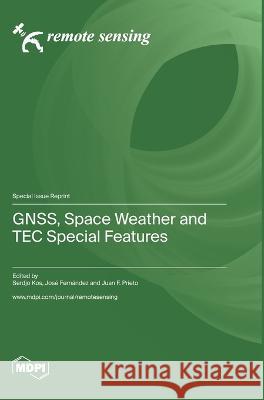 GNSS, Space Weather and TEC Special Features Serdjo Kos Jose Fernandez Juan F Prieto 9783036575940