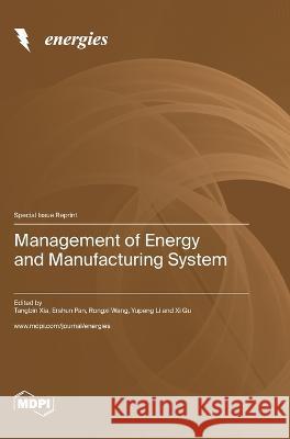 Management of Energy and Manufacturing System Tangbin Xia Ershun Pan Rongxi Wang 9783036576046 Mdpi AG