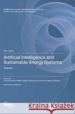 Artificial Intelligence and Sustainable Energy Systems: Volume I Luis Hernandez-Callejo Sergio Nesmachnow Sara Gallardo Saavedra 9783036576442