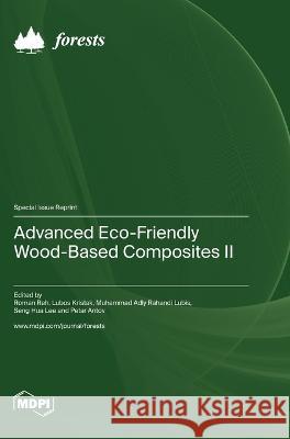 Advanced Eco-Friendly Wood-Based Composites II Roman Reh Lubos Kristak Muhammad Adly Rahandi Lubis 9783036576657