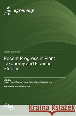 Recent Progress in Plant Taxonomy and Floristic Studies Alessio Papini Mushtaq Ahmad Fazal Ullah 9783036576770