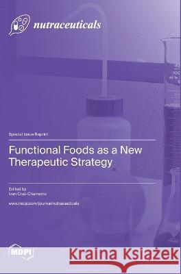 Functional Foods as a New Therapeutic Strategy Ivan Cruz-Chamorro   9783036577081