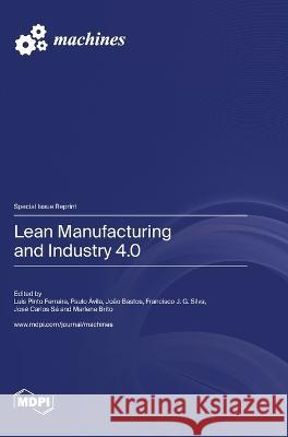 Lean Manufacturing and Industry 4.0 Luis Pinto Ferreira Paulo Avila Joao Bastos 9783036577173 Mdpi AG