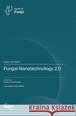 Fungal Nanotechnology 2.0 Kamel A Abd-Elsalam   9783036577210