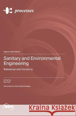 Sanitary and Environmental Engineering: Relevance and Concerns Rok Fink   9783036577531 Mdpi AG