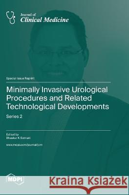 Minimally Invasive Urological Procedures and Related Technological Developments: Series 2 Bhaskar K Somani   9783036577661