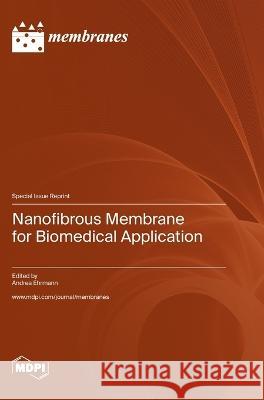 Nanofibrous Membrane for Biomedical Application Andrea Ehrmann   9783036577876