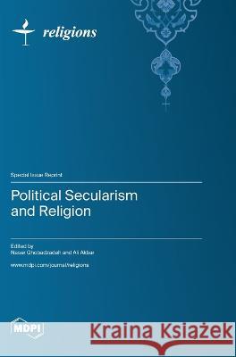 Political Secularism and Religion Naser Ghobadzadeh Ali Akbar  9783036577920 Mdpi AG