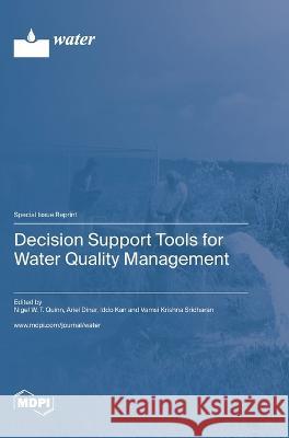 Decision Support Tools for Water Quality Management Nigel W T Quinn Ariel Dinar Iddo Kan 9783036577944 Mdpi AG