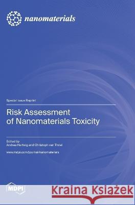 Risk Assessment of Nanomaterials Toxicity Andrea Hartwig Christoph Van Thriel  9783036578125