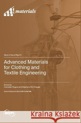 Advanced Materials for Clothing and Textile Engineering Dubravko Rogale Snjezana First Rogale  9783036578286 Mdpi AG