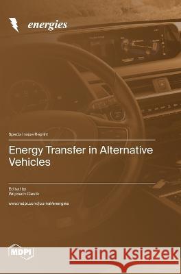 Energy Transfer in Alternative Vehicles Wojciech Cieslik   9783036578514 Mdpi AG