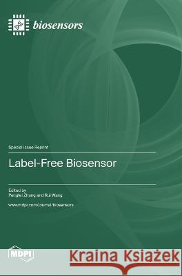 Label-Free Biosensor Pengfei Zhang Rui Wang  9783036578743 Mdpi AG