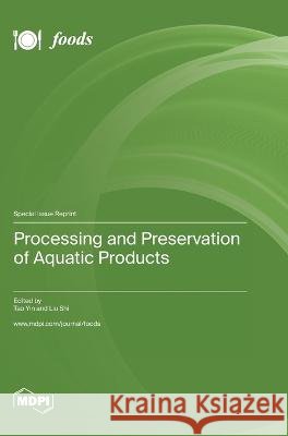 Processing and Preservation of Aquatic Products Tao Yin Liu Shi  9783036578941 Mdpi AG