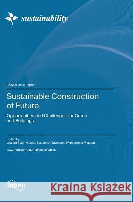 Sustainable Construction of Future: Opportunities and Challenges for Green and Buildings Wesam Salah Alaloul Bassam A Tayeh Muhammad Ali Musarat 9783036578972