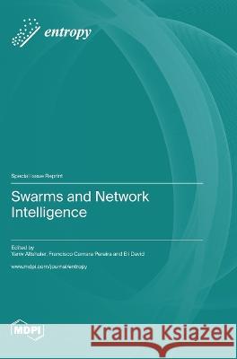 Swarms and Network Intelligence Yaniv Altshuler Yaniv Camara Pereira Eli David 9783036579207