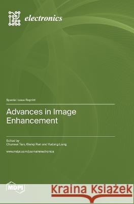 Advances in Image Enhancement Chunwei Tian Wenqi Ren Yudong Liang 9783036579412 Mdpi AG