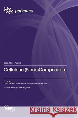 Cellulose (Nano)Composites Denis Mihaela Panaitescu Adriana Nicoleta Frone  9783036579498 Mdpi AG