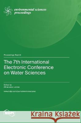 The 7th International Electronic Conference on Water Sciences Athanasios Loukas   9783036579504 Mdpi AG