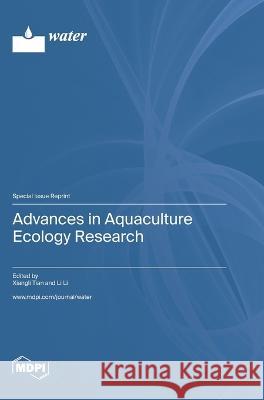 Advances in Aquaculture Ecology Research Xiangli Tian Li Li  9783036579740 Mdpi AG