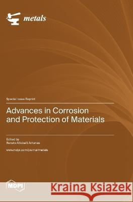 Advances in Corrosion and Protection of Materials Renato Altobelli Antunes   9783036579801