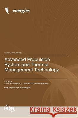 Advanced Propulsion System and Thermal Management Technology Jian Liu Chaoyang Liu Yiheng Tong 9783036580043 Mdpi AG